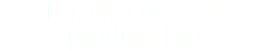 Les chocolats et produits bio